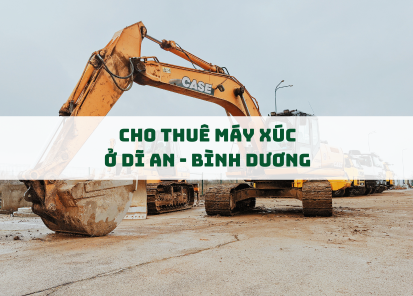 Dịch Vụ Cho Thuê Máy Xúc Tại Dĩ An, Bình Dương – Nhanh Chóng, Giá Tốt, Uy Tín Hàng Đầu